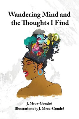 J. Mroz Gondré | Wandering Mind and the Thoughts I Find | Taschenbuch | Englisch