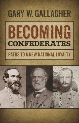 Becoming Confederates: Paths to a New National Loyalty (Mercer University La...