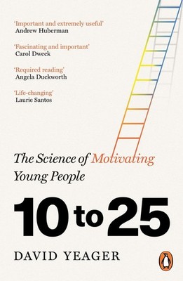 10 to 25 The Science of Motivating Young People