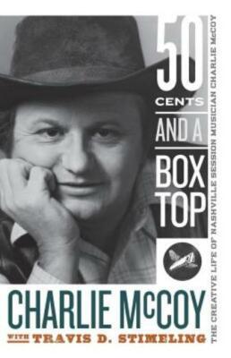 Fifty Cents And A Box Top: The Creative Life Of Nashville Session Musician ...