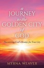 A Journey to the Golden City of God: Discovering God's Destiny for Your City by