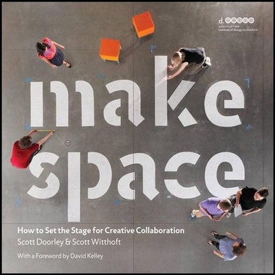 Make Space: How to Set the Stage for Creative Collaboration by Scott Doorley (En