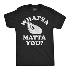 Mens Funny T Shirts Whatsa Matta You Sarcastic Italian Graphic Novelty Tee for