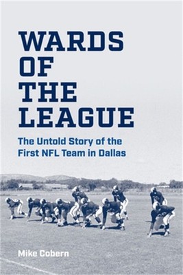 Wards of the League: The Untold Story of the First NFL Team in Dallas (Hardback