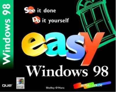 Easy Windows 98: See It Done, Do It Yourself