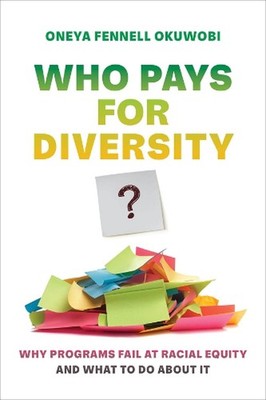 Who Pays for Diversity?: Why Programs Fail at Racial Equity and What to Do about