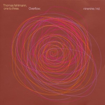 Thomas Fehlmann   One To Three. Overflow; Ninenine/nd