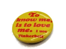 To Know Me Is To Love Me. I Use Tinkerbell Pin Button Vintage