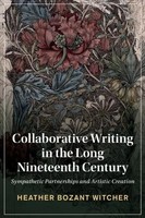 Collaborative Writing In The Long Nineteenth Century Heather Bozant Witcher Buch