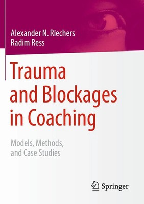 Trauma and Blockages in Coaching Models, Methods, and Case Studies Taschenbuch x