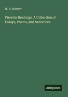 Fireside Readings. A Collection Of Essays, Poems, And Sentences H. A. Mumaw