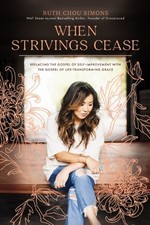 WHEN STRIVINGS CEASE REPLACING THE GOSPE by Ruth Chou Simons Paperback Self Help