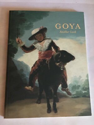 Goya Another Look by Ashley West, Joseph J. Rishel and Lauren K. Chang