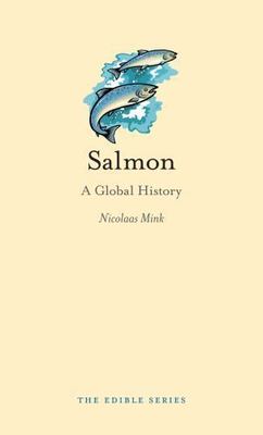 Salmon: A Global History by Mink, Nicolaas