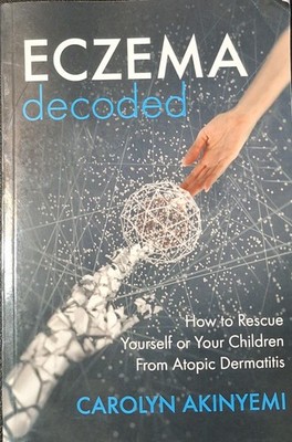 Eczema Decoded: How to Rescue Yourself or Your Children from Atopic Dermatitis
