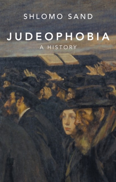 Judeophobia A History by Sand HARDBACK 9781509570775