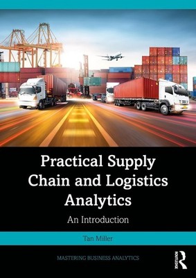 Practical Supply Chain and Logistics Analytics: An Introduction by Tan Miller Pa