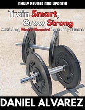 Train Smart, Grow Strong: A lifelong Fitness Blueprint Backed by Science by Dani
