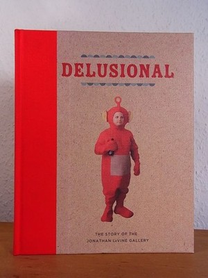 Delusional. The Story of the Jonathan Levine Gallery Neelon, Caleb: