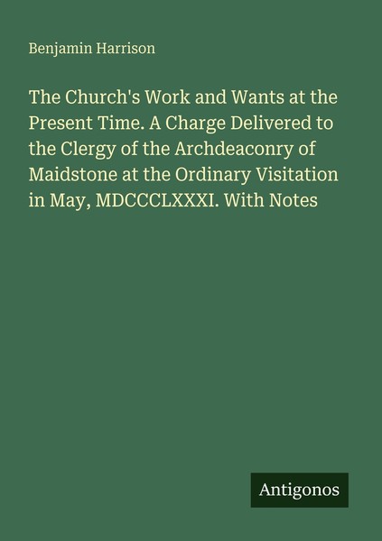 The Church's Work And Wants At The Present Time. A Charge Delivered To The Clerg-image