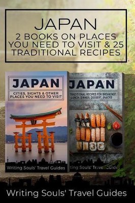 Japan: 2 Book - Cities, Sights & Other Places You NEED To Visit & 25 Traditional