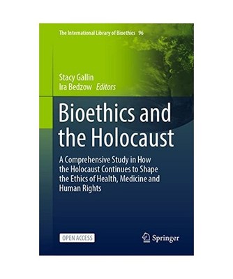 Bioethics and the Holocaust: A Comprehensive Study in How the Holocaust Continue