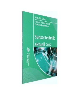 Sensortechnik aktuell 2012: Trends, Produkte und Entscheidungshilfen: Trends, Pr
