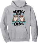 Respect Each Otter Cute Animal Lover Friendship Unisex Hooded Sweatshirt