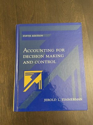 Accounting For Decision Making And Control by Jerold L. Zimmerman (5th Edition)