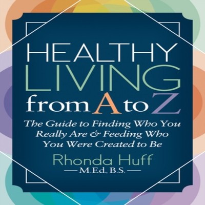 Healthy Living from A to Z The Guide to Finding Who You Really Ar