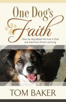 One Dog's Faith How My Dog Helped Me Trust In God And Overcome Chronic Worrying