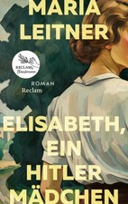 Maria Leitner Elisabeth, ein Hitlermädchen. Roman der deutschen Jugend