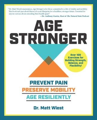 Age Stronger Prevent Pain. Preserve Mobility. Age Resiliently Matt Wiest Buch