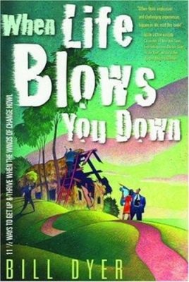 When Life Blows You Down : 11 1/2 Ways to Get up and Thrive When