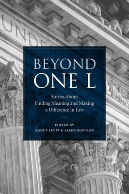 BEYOND ONE L: STORIES ABOUT FINDING MEANING AND MAKING A DIFFERENCE IN LAW