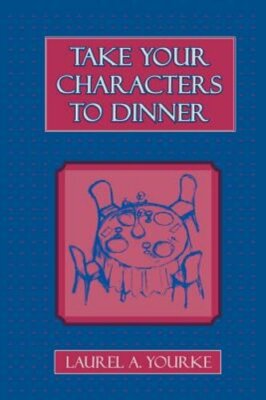 Take Your Characters to Dinner: Creating the Illusion of Reality in Fiction (A