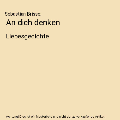 An dich denken: Liebesgedichte, Sebastian Brisse