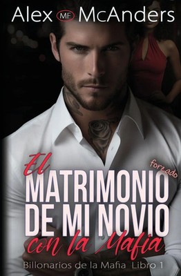 El Matrimonio Forzado de mi Novio con la Mafia Alex McAnders Taschenbuch 2023