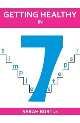 Getting Healthy in 7 Simple Steps, Burt ND, Sarah