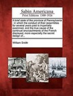 A Brief State of the Province of Pennsylvania: In Which the Conduct of Their Assemblies for Several Years Past Is Impartially Examined, and the True Cause of the Continual Encroachments of the French Displayed, More Especially the Secret Design Of... by William Smith (Paperback / softback, 2012)