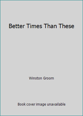 Better Times Than These by Winston Groom