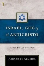 ISRAEL, GOG Y EL ANTICRISTO: EL FIN DE LOS TIEMPOS By Abraao De Almeida **NEW**