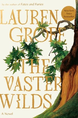 The Vaster Wilds: A Novel - hardcover Groff, Lauren