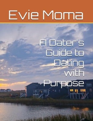 A Dater's Guide to Dating with Purpose - Paperback NEW EVIE. MOMA 18/11/2024