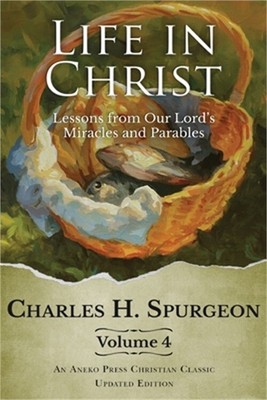 Life in Christ Vol 4: Lessons from Our Lord's Miracles and Parables (Paperback o