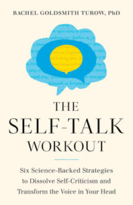 The Self-Talk Workout: Six Science-Backed Strategies to Dissolve Self-Cri - GOOD