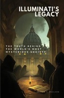 Illuminati's Legacy The Truth Behind The World's Most Mysterious Society. De