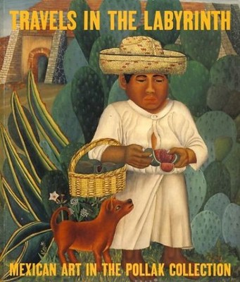 Travels in the Labyrinth. Mexican Art in the Pollak Collection. Winegrad, Dilys