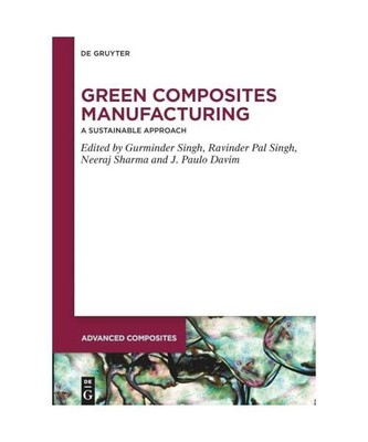 Green Composites Manufacturing: A Sustainable Approach [Advanced Composites, 19]
