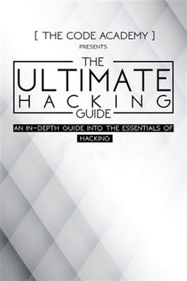 Ultimate Hacking Guide : An In-depth Guide into the Essentials of Hacking, Pa...
